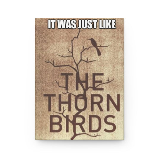 It Was Just Like The Thorn Birds Hardcover Matte Journal