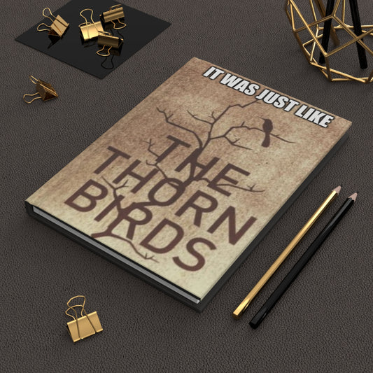 It Was Just Like The Thorn Birds Hardcover Matte Journal